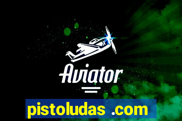 pistoludas .com